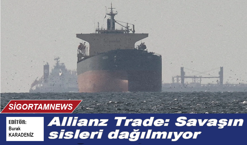 Allianz Trade: Savaşın sisleri dağılmıyor