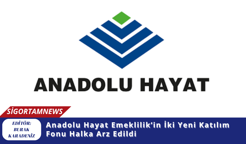 Anadolu Hayat Emeklilik’in İki Yeni Katılım Fonu Halka Arz Edildi