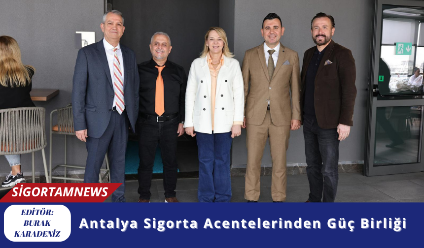 Antalya Sigorta Acentelerinden Güç Birliği