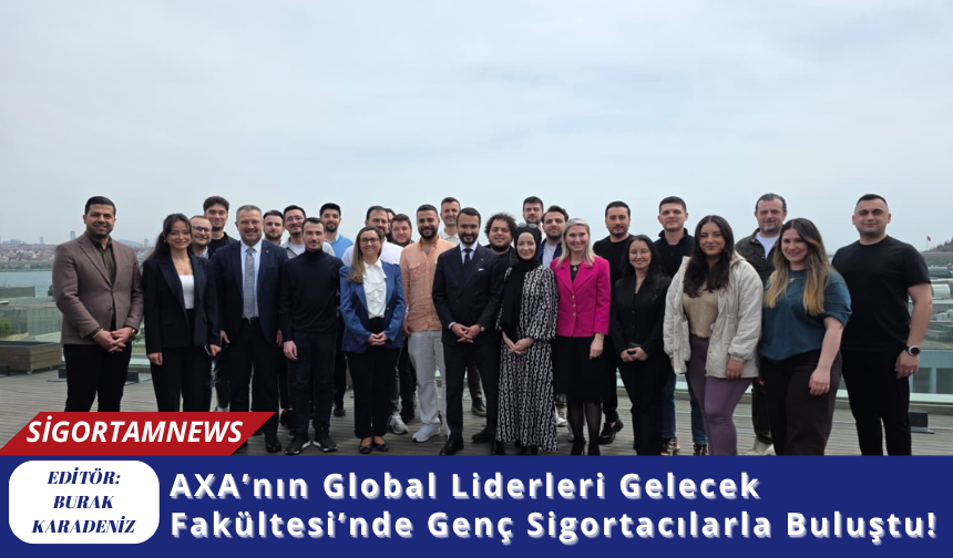 AXA’nın Global Liderleri Gelecek Fakültesi’nde Genç Sigortacılarla Buluştu!