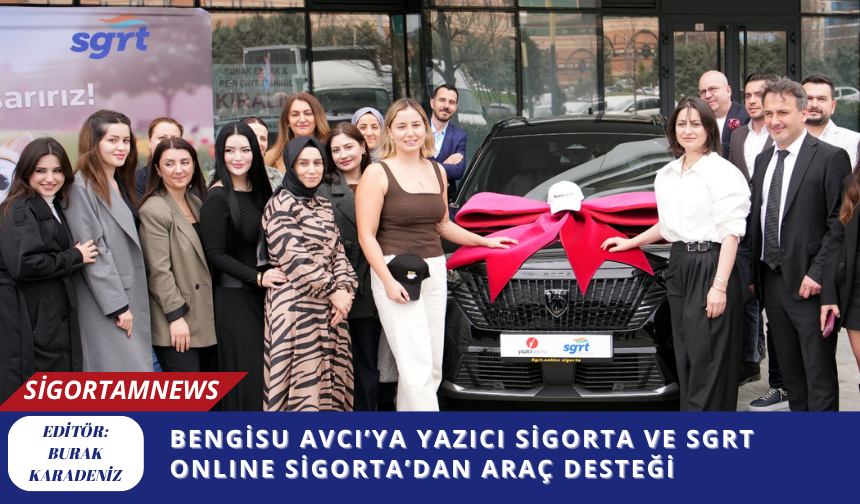 BENGİSU AVCI’YA YAZICI SİGORTA VE SGRT ONLINE SİGORTA’DAN ARAÇ DESTEĞİ