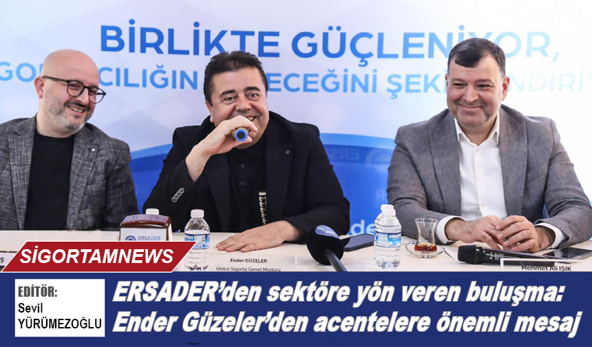 ERSADER’den sektöre yön veren buluşma: Ender Güzeler’den acentelere önemli mesaj