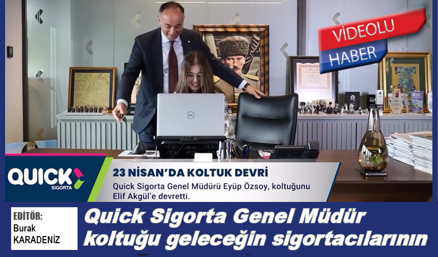 Quick Sigorta Genel Müdür koltuğu geleceğin sigortacılarının