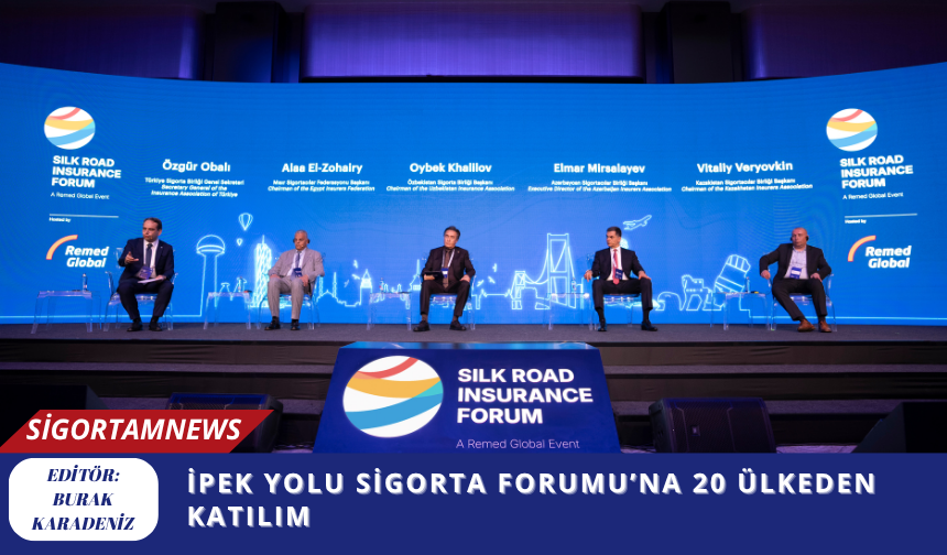 İPEK YOLU SİGORTA FORUMU’NA 20 ÜLKEDEN KATILIM