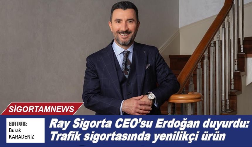 Ray Sigorta CEO'su duyurdu: ‘Trafik’te yenilikçi ürün
