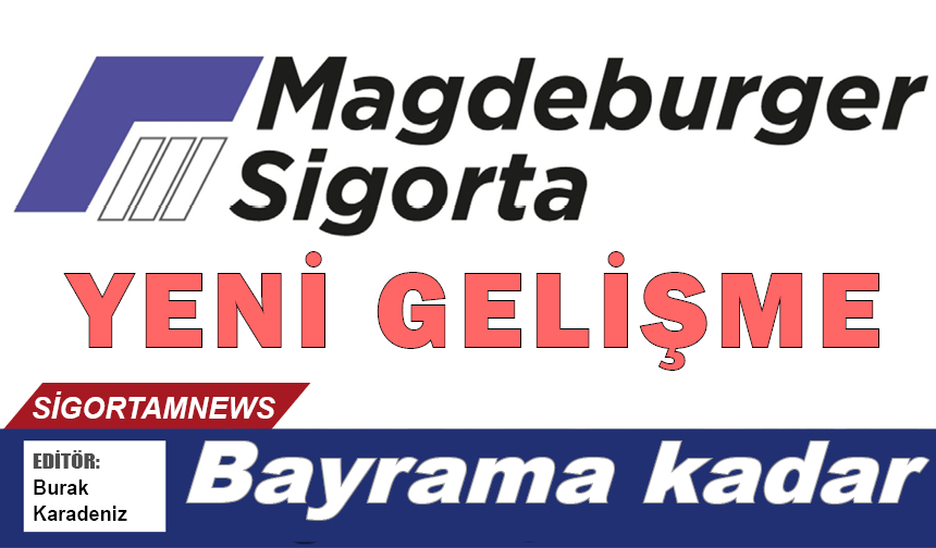 Magdeburger Sigorta’da yeni gelişme: Bayrama kadar…