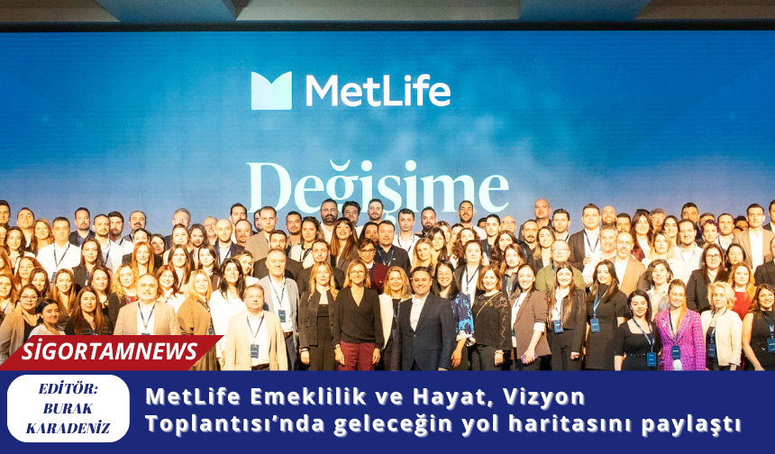 MetLife Emeklilik ve Hayat, Vizyon Toplantısı’nda geleceğin yol haritasını paylaştı
