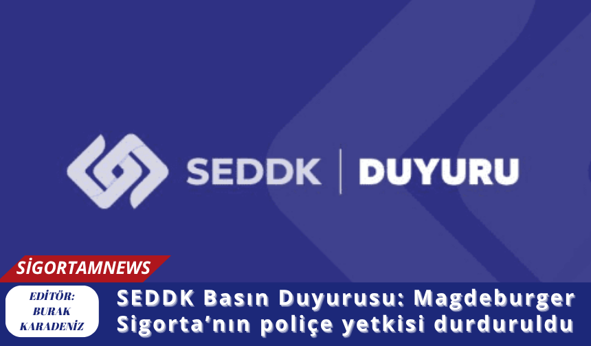 SEDDK Basın Duyurusu: Magdeburger Sigorta’nın poliçe yetkisi durduruldu