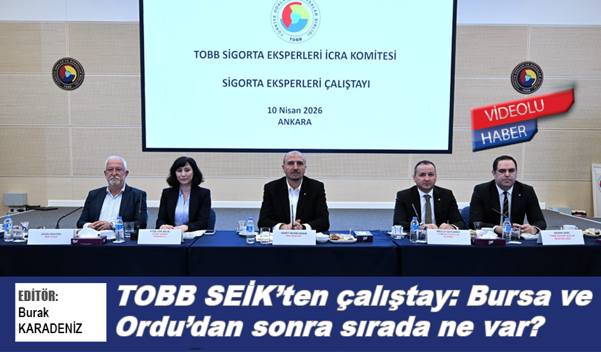TOBB SEİK’ten çalıştay: Bursa ve Ordu’dan sonra sırada ne var?
