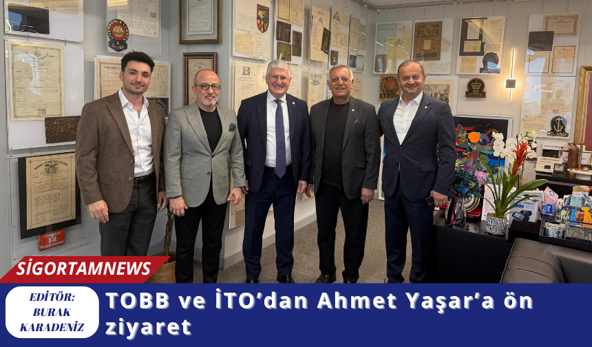 TOBB ve İTO’dan Ahmet Yaşar’a ön ziyaret
