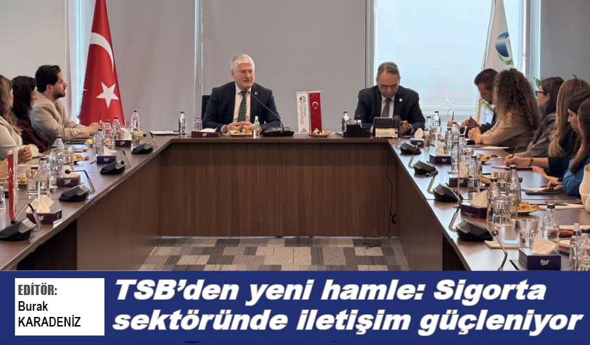 TSB’den yeni hamle: Sigorta sektöründe iletişim güçleniyor