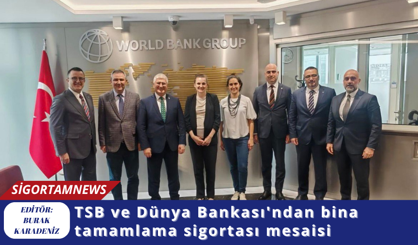 TSB ve Dünya Bankası'ndan bina tamamlama sigortası mesaisi