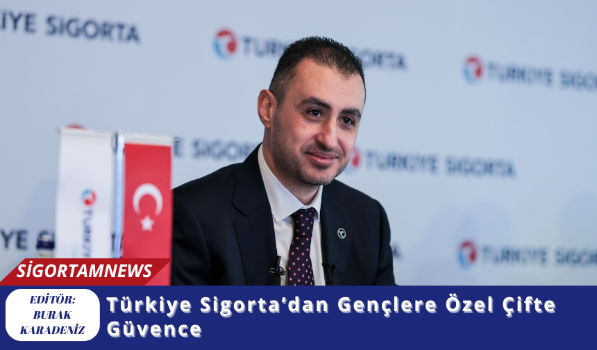 Türkiye Sigorta’dan Gençlere Özel Çifte Güvence