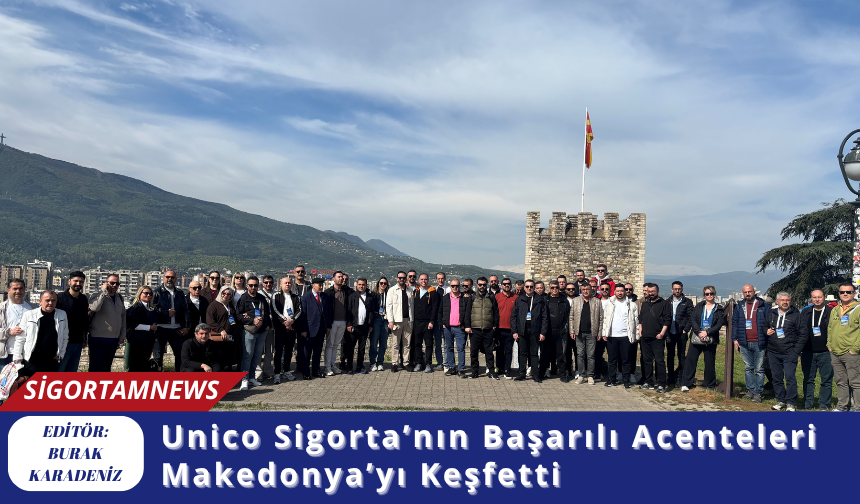 Unico Sigorta’nın Başarılı Acenteleri Makedonya’yı Keşfetti