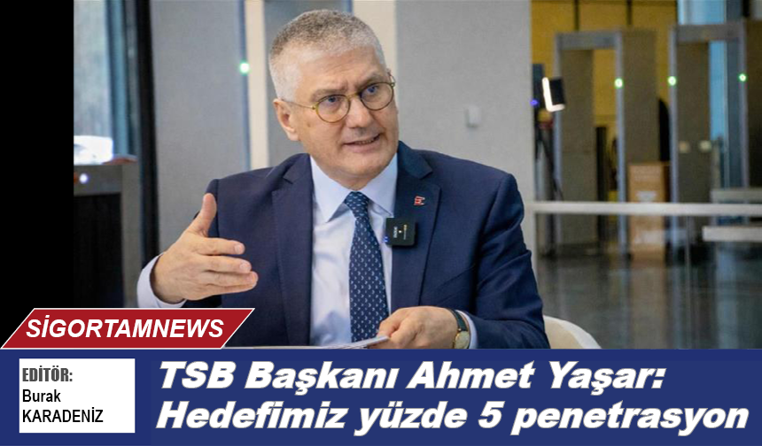 TSB Başkanı Yaşar: Hedefimiz yüzde 5 penetrasyon