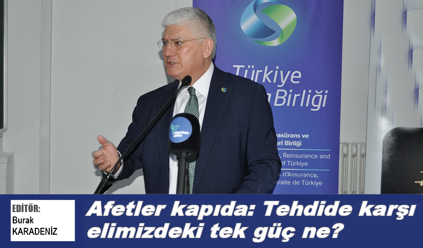 Afetler kapıda: Tehdide karşı elimizdeki tek güç ne?