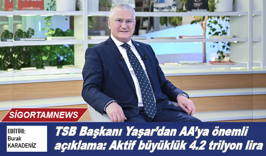 TSB Başkanı Yaşar’dan AA’ya önemli açıklama: Aktif büyüklük 4.2 trilyon lira