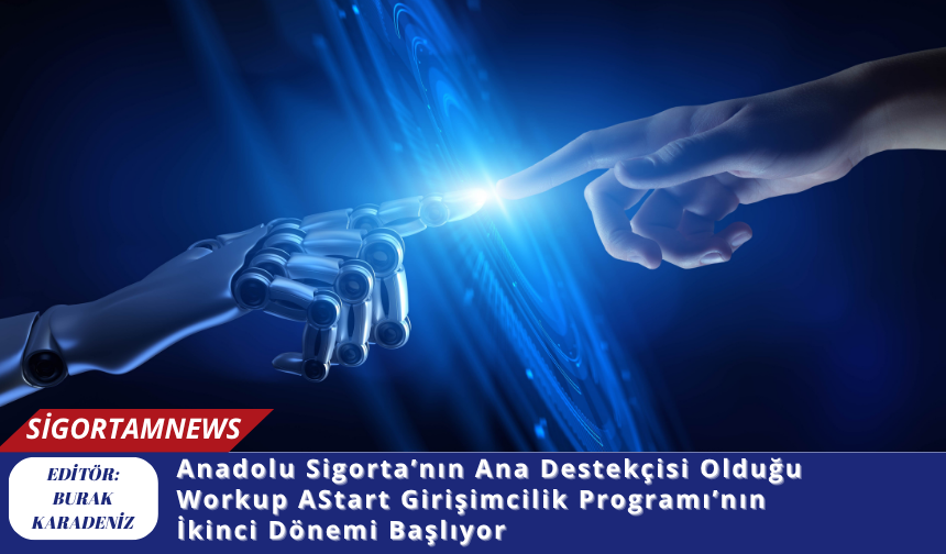 Anadolu Sigorta’nın Ana Destekçisi Olduğu Workup AStart Girişimcilik Programı’nın İkinci Dönemi Başlıyor