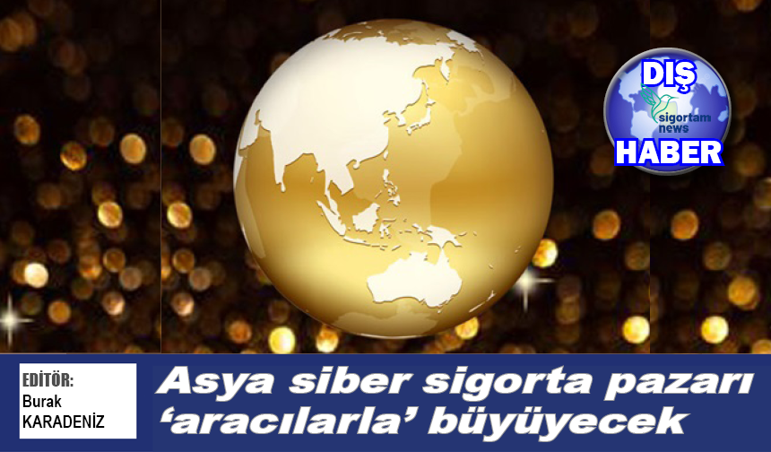 Asya siber sigorta pazarı aracılarla büyüyecek
