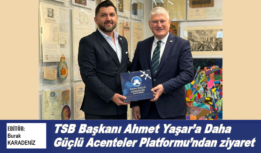 TSB Başkanı Ahmet Yaşar’a Daha Güçlü Acenteler Platformu’ndan ziyaret