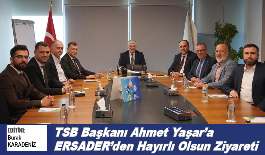 TSB Başkanı Ahmet Yaşar’a ERSADER’den Hayırlı Olsun Ziyareti