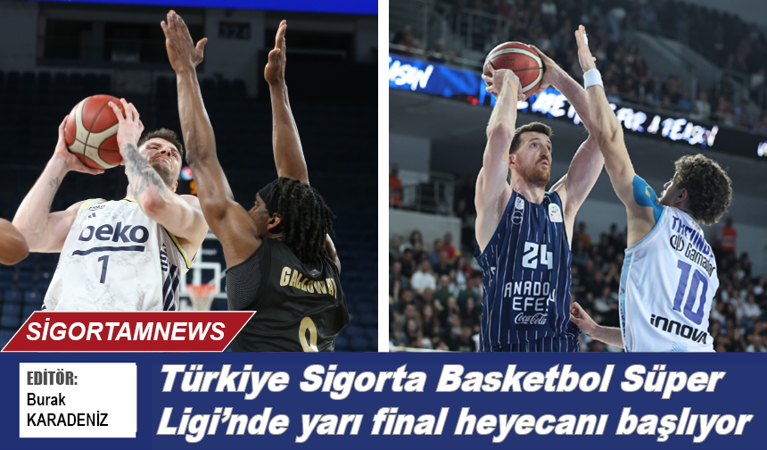 Türkiye Sigorta Basketbol Süper Ligi’nde yarı final heyecanı