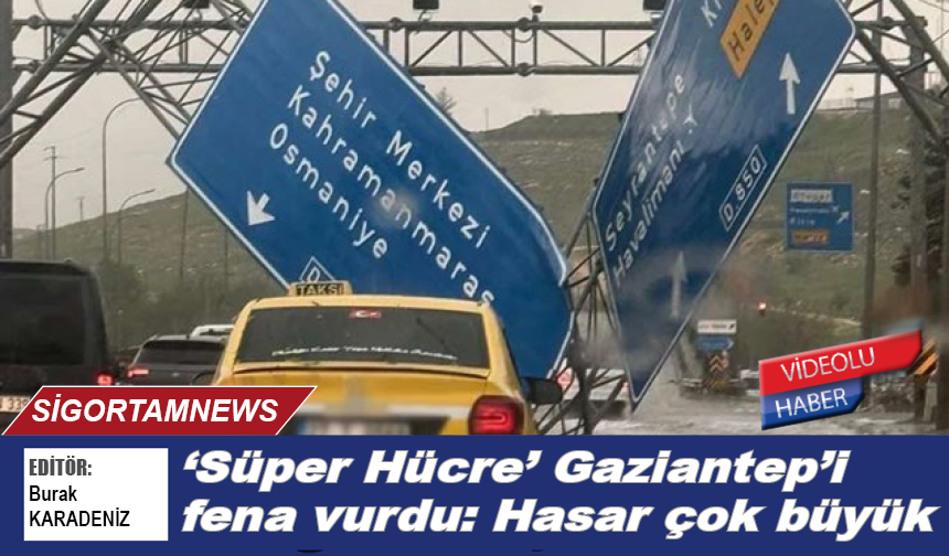 ‘Süper Hücre’ Gaziantep’i fena vurdu: Hasar çok büyük