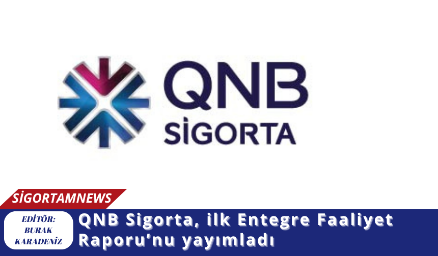 QNB Sigorta, ilk Entegre Faaliyet Raporu’nu yayımladı