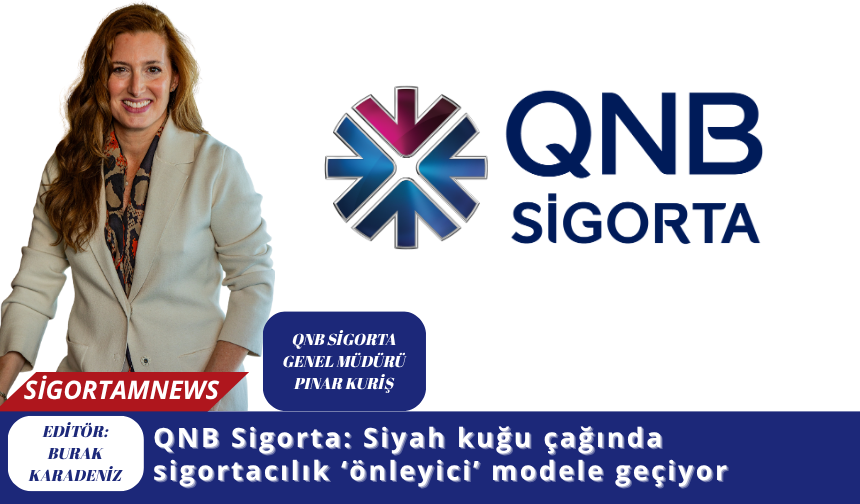 QNB Sigorta: Siyah kuğu çağında sigortacılık ‘önleyici’ modele geçiyor