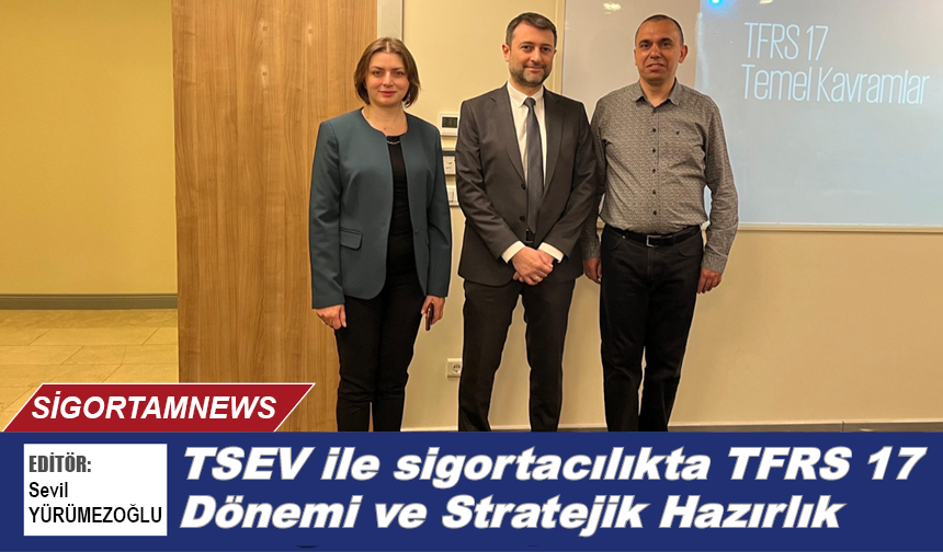 TSEV ile sigortacılıkta TFRS 17 Dönemi ve Stratejik Hazırlık