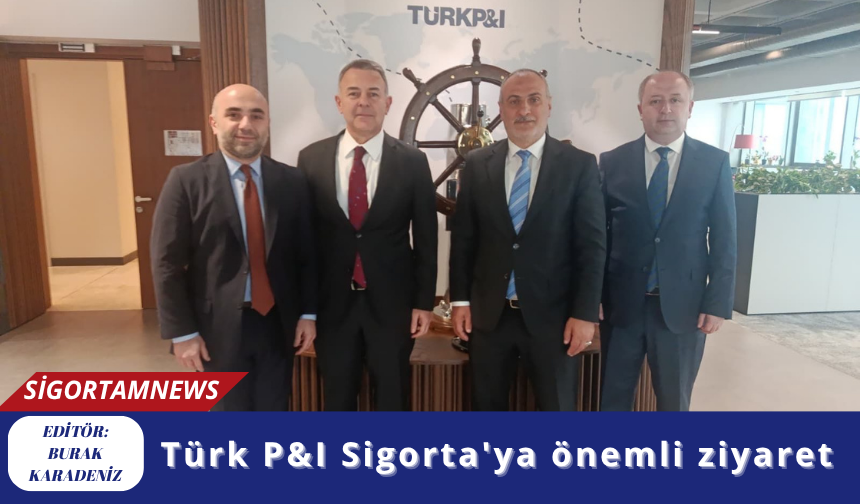 Türk P&I Sigorta'ya önemli ziyaret