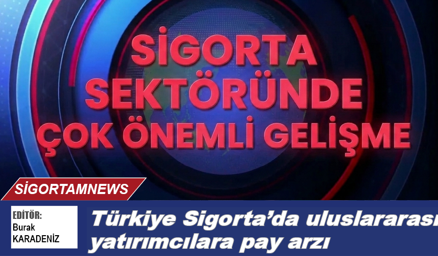 Varlık Fonu’ndan Türkiye Sigorta’da uluslararası yatırımcılara pay arzı