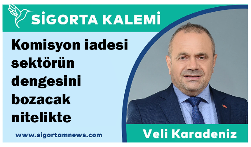 Komisyon iadesi sigorta sektörünün dengesini bozacak nitelikte