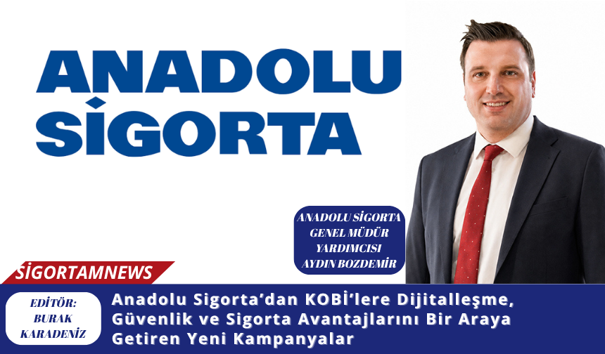 Anadolu Sigorta’dan KOBİ’lere Dijitalleşme, Güvenlik ve Sigorta Avantajlarını Bir Araya Getiren Yeni Kampanyalar