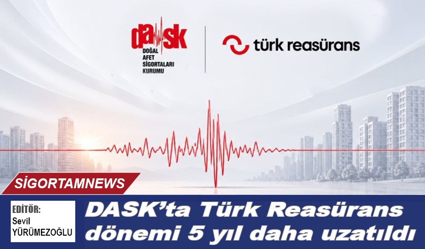 DASK'ta Türk Reasürans dönemi 5 yıl daha uzatıldı