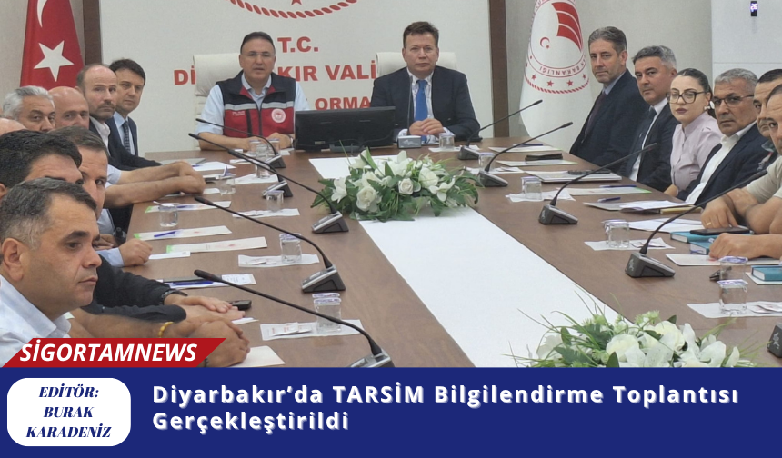 Diyarbakır’da TARSİM Bilgilendirme Toplantısı Gerçekleştirildi