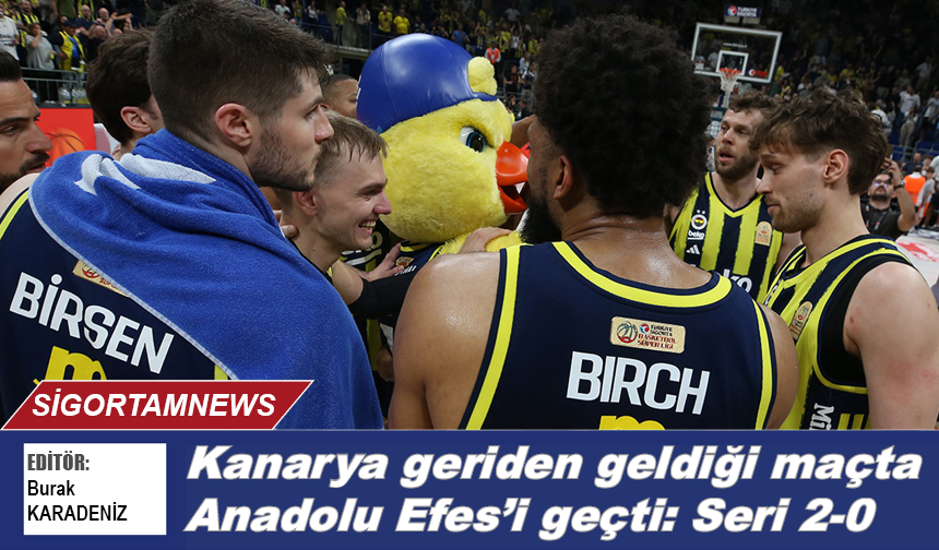 Kanarya geriden geldi Anadolu Efes’i geçti: Seri 2-0