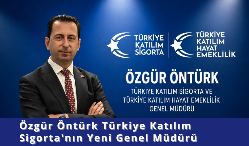 Özgür Öntürk Türkiye Katılım Sigorta'nın Yeni Genel Müdürü