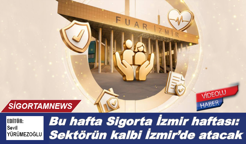 Bu hafta Sigorta İzmir haftası: Sektörün kalbi İzmir'de atacak