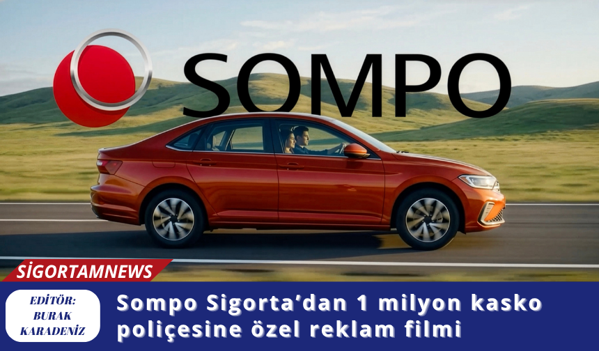 Sompo Sigorta’dan 1 milyon kasko poliçesine özel reklam filmi