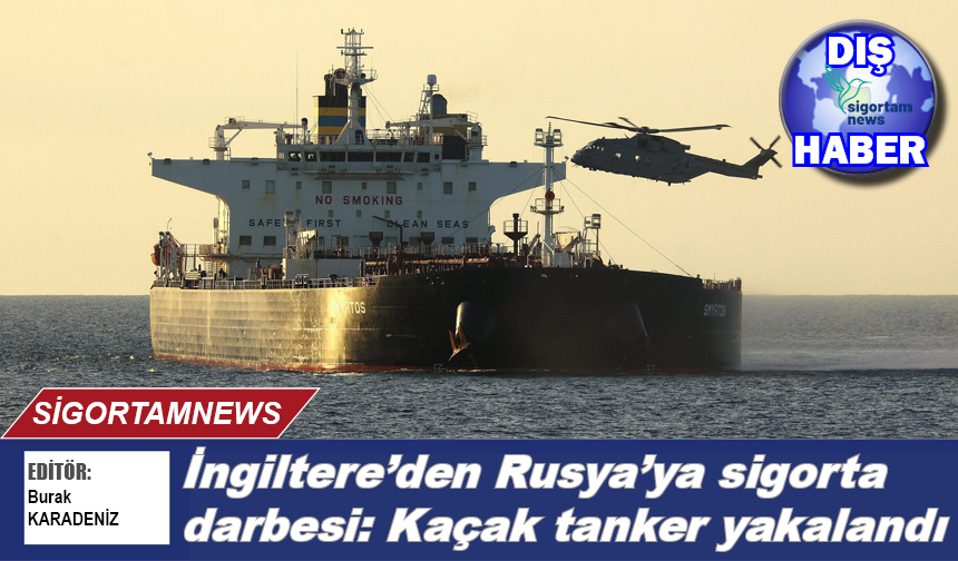 İngiltere'den Rusya'ya sigorta darbesi: Kaçak tanker yakalandı