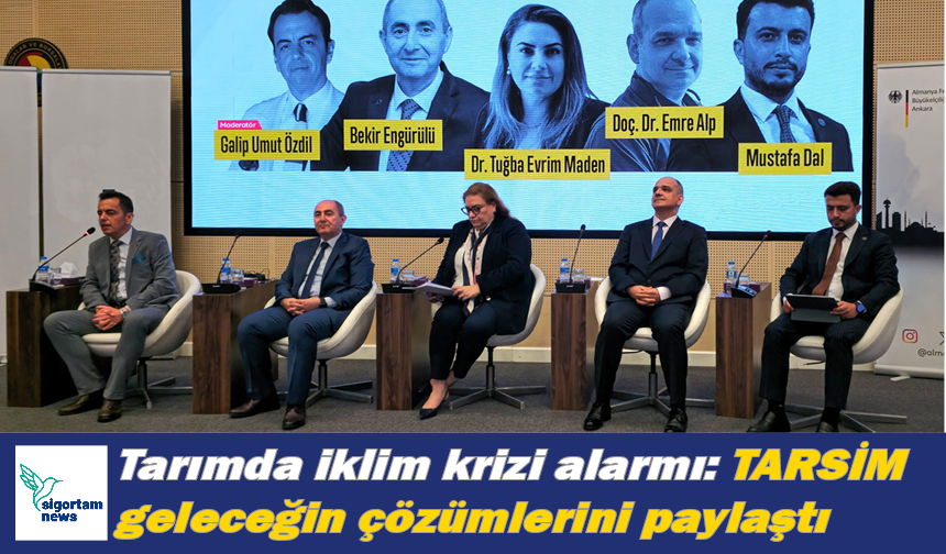 Tarımda iklim krizi alarmı: TARSİM geleceğin çözümlerini paylaştı