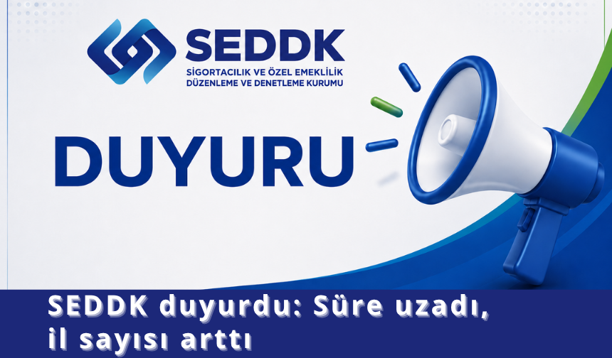 SEDDK duyurdu: Süre uzadı, il sayısı arttı