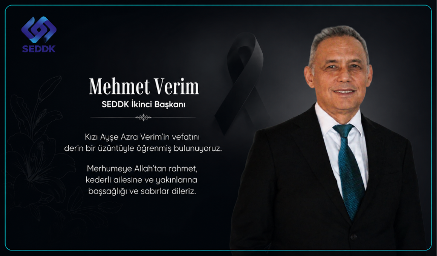 SEDDK İkinci Başkanı Mehmet Verim’in acı günü