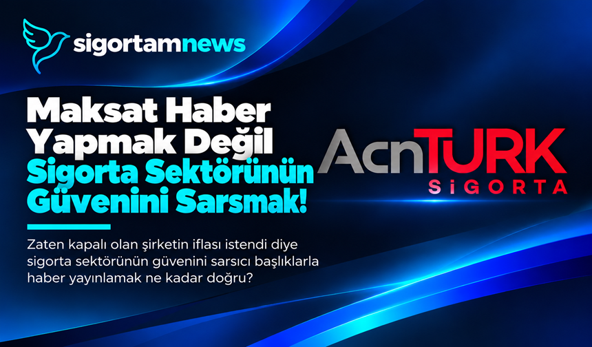 Maksat Haber Yapmak Değil Sigorta Sektörünün Güvenini Sarsmak!