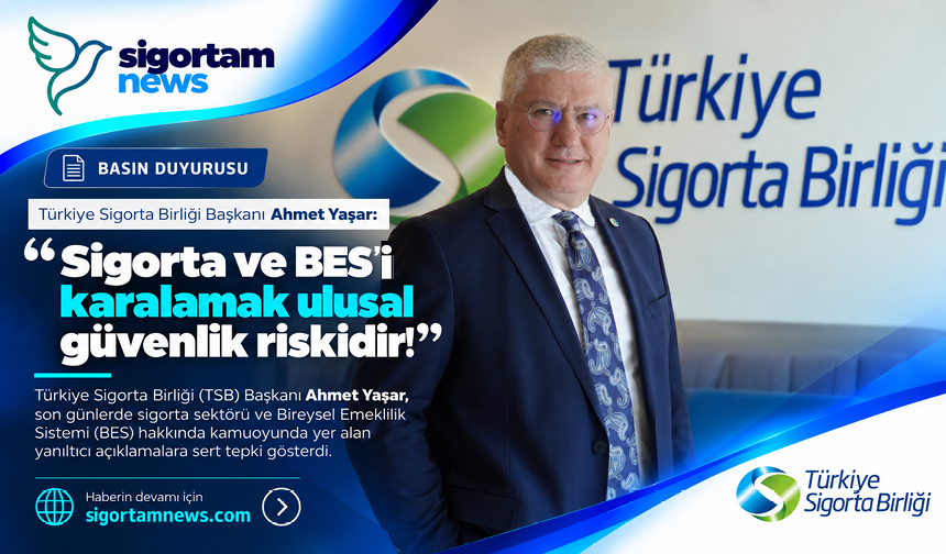 TSB Başkanı Ahmet Yaşar: Sigorta ve BES karalamak ulusal güvenlik riskidir!