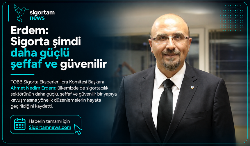 Erdem: Sigorta şimdi daha güçlü şeffaf ve güvenilir