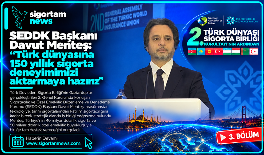 SEDDK Başkanı Davut Menteş: "Türk dünyasına 150 yıllık sigorta deneyimimizi aktarmaya hazırız"