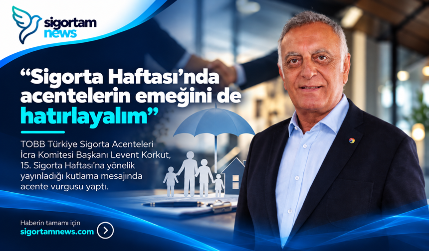 “Sigorta Haftası’nda acentelerin emeğini de hatırlayalım”