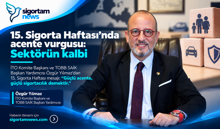 15. Sigorta Haftası'nda acente vurgusu: Sektörün kalbi